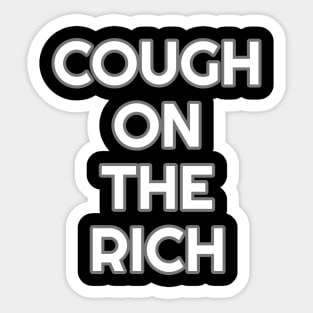 Cough on the rich Sticker